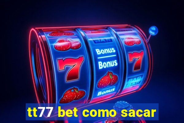 tt77 bet como sacar